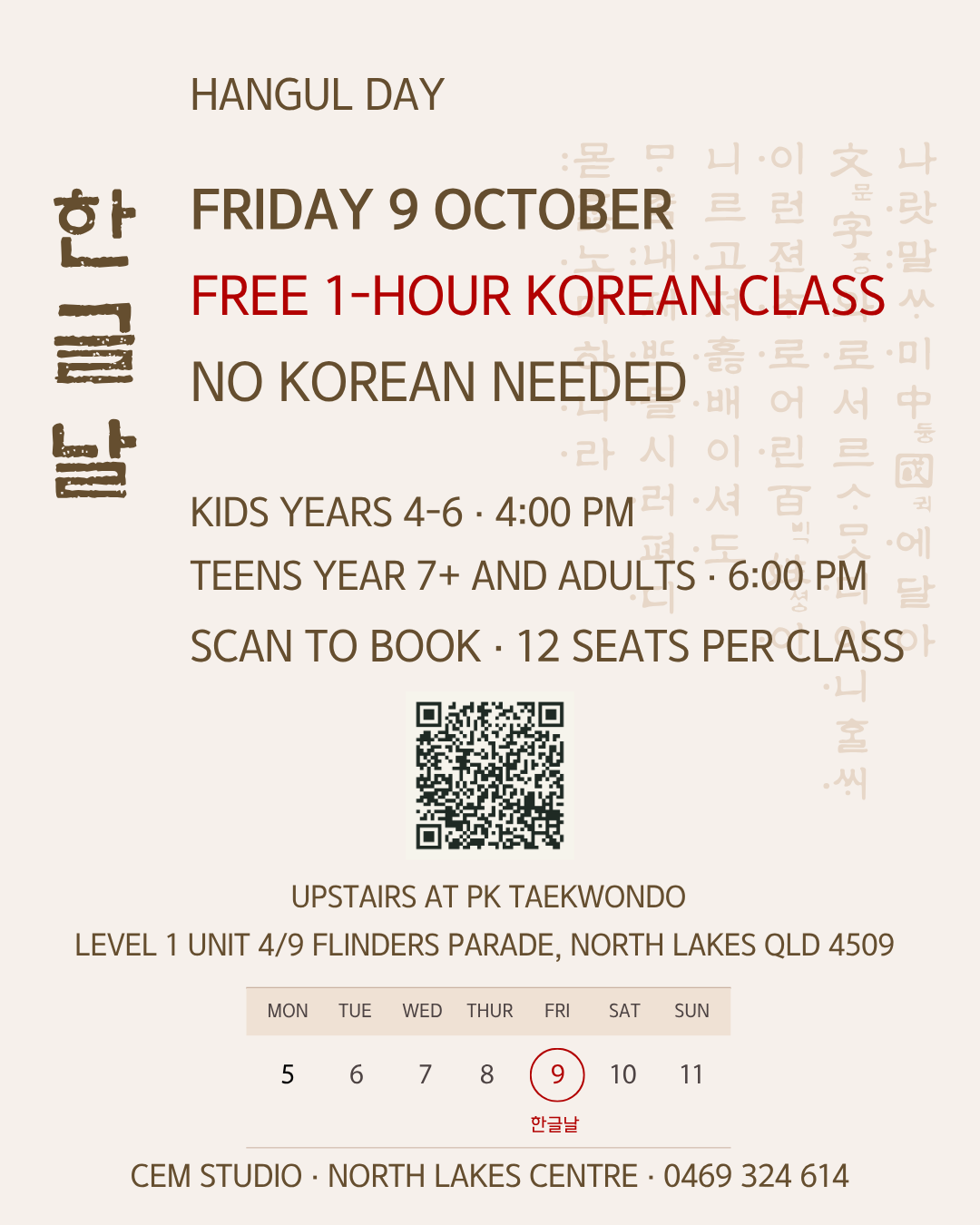 Hangul Day poster: Friday 9 October, free 1-hour Korean class, no Korean needed. Kids Years 4–6 at 4:00 PM, teens Year 7+ and adults at 6:00 PM. Scan to book, 12 seats per class. Upstairs at PK Taekwondo, Level 1, Unit 4/9 Flinders Parade, North Lakes QLD 4509. CEM Studio, 0469 324 614.